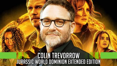 Colin Trevorrow Talks Jurassic World Dominion Extended Edition And The