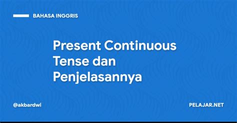 Present Continuous Tense Dan Penjelasannya Pelajar