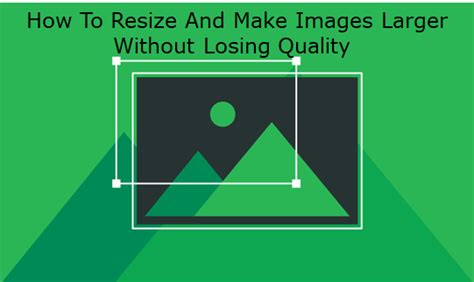 Know How To Resize And Make Images Larger Without Losing Quality