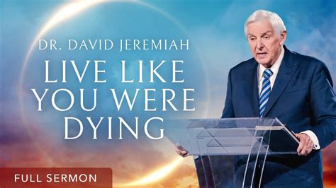 Live Like You Were Dying Dr David Jeremiah Best Sermons Top