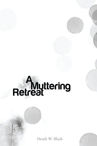 A Muttering Retreat By Heath Black Goodreads