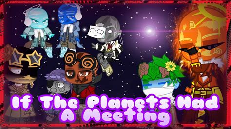 If The Planets Had A Meetingthe Meteor Gacha Club Youtube