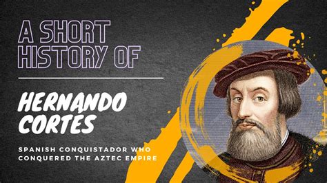 Spanish Conquistador Who Conquered The Aztec Empire Hernando Cortés