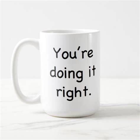 Youre Doing It Right Youre Doing It Wrong Mug Zazzle