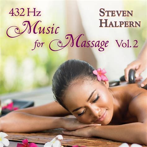 Music For Massage Vol 2 432 Hz Steven Halperns Inner Peace Music