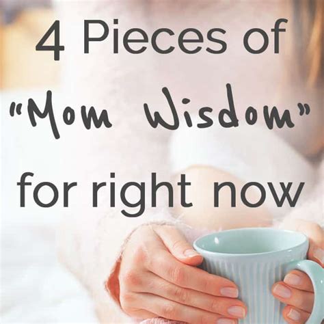 4 Pieces Of “mom Wisdom” The Mostly Simple Life
