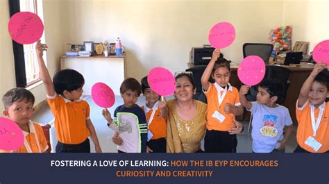 Fostering A Love Of Learning How The Ib Eyp Encourages Curiosity And Creativity