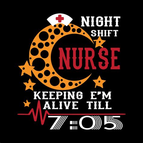 Funny Night Shift Nurse Shirt Keeping Em Alive Till 705 Funny