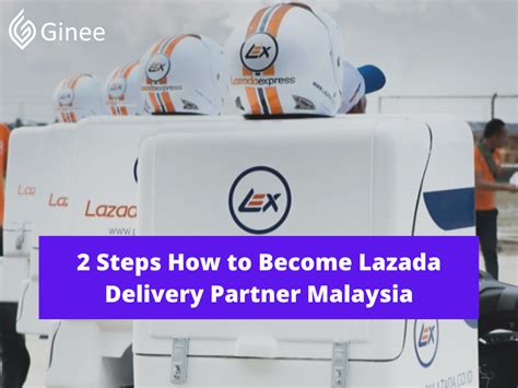 2 Steps How To Become Lazada Delivery Partner Malaysia Ginee