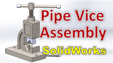 Pipe Vice Assembly Solidworks Tutorial Youtube