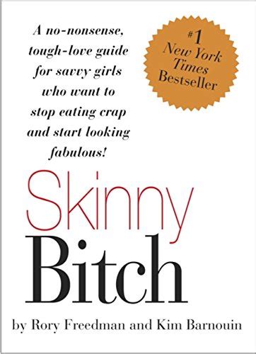 skinny bitch a no nonsense tough love guide for savvy girls who want to stop eating crap and