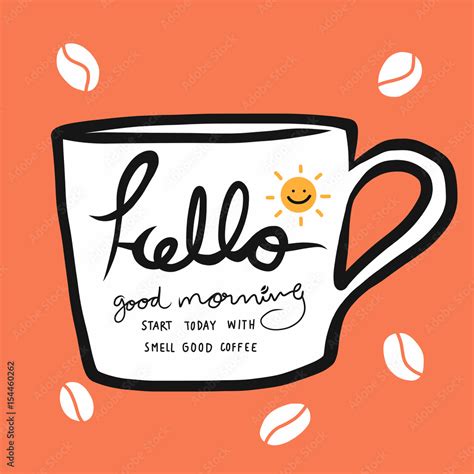 Hello Good Morning Start Today With Smell Good Coffee Coffee Cup Cartoon Vector Illustration