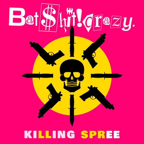 Killing Spree Batshit Crazy Batshit Crazy