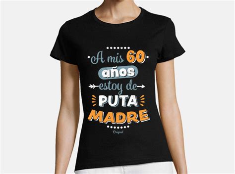 Camiseta A Mis 60 Años Estoy De Puta Madre Latostadora