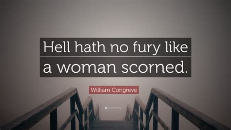 william congreve quote “hell hath no fury like a woman scorned ”