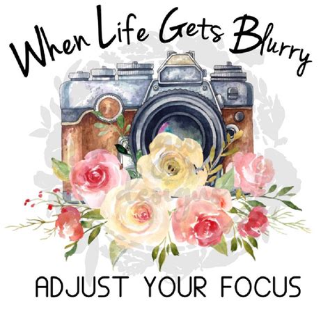 When Life Gets Blurry Adjust Your Focus Png File Instant Download