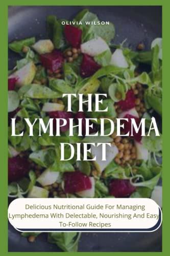 The Lymphedema Diet Delicious Nutritional Guide For Managing