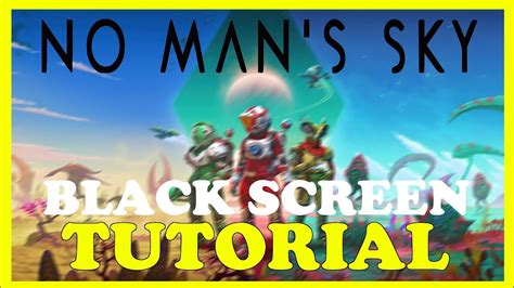 No Mans Sky How To Fix Black Screen And Stuck On Loading Screen Youtube