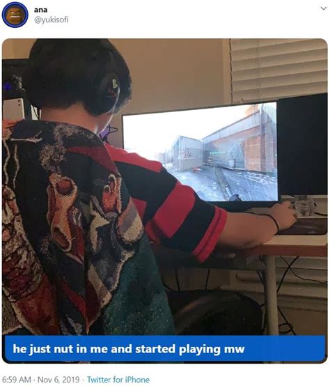He Just Nut In Me And Started Playing Mw He Literally Just Nutted In