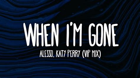 Alesso Katy Perry When Im Gone Lyrics Vip Mix Youtube