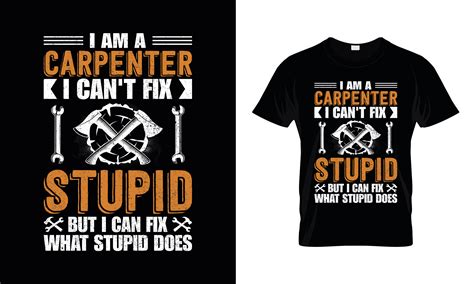 I Am A Carpenter I Can T Fix Stupid But Graphic By Design Infinity Creative Fabrica