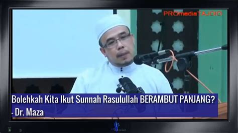 Bolehkah Kita Ikut Sunnah Rasulullah Berambut Panjang Dr Maza Youtube