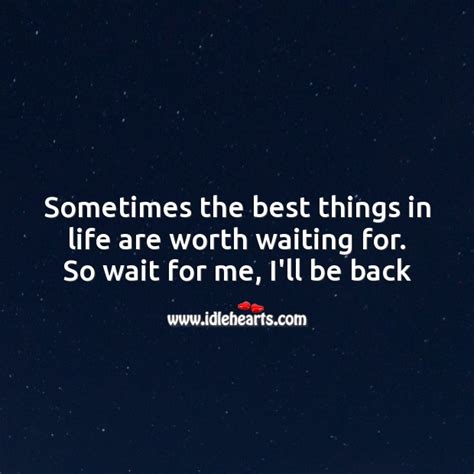 Sometimes The Best Things In Life Are Worth Waiting For Idlehearts