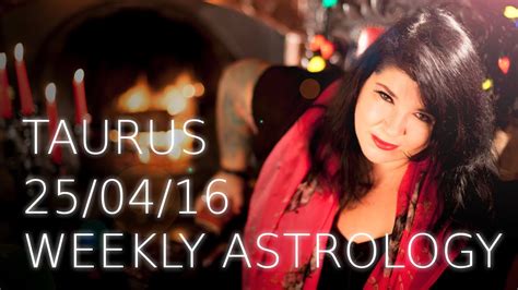 taurus weekly astrology forecast april 25th 2016 youtube