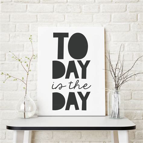 Today Is The Day Monochrome Inspirational Print By Paperpaper