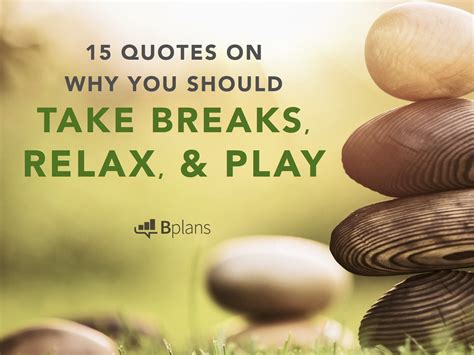 Explore 1000 play quotes by authors including thomas sowell, kanye west, and john muir at brainyquote. Pause: 15 Quotes on Why You Should Take Breaks, Relax, and Play