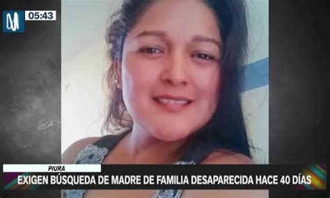 Piura Exigen Búsqueda De Madre De Familia Desaparecida Hace 40 Días