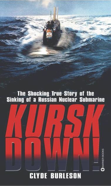 As the sailors fight for survival, their families desperately battle political obstacles and impossible odds to save them. Kursk Down: The Shocking True Story of the Sinking of a Russian Nuclear Submarine by Clyde ...