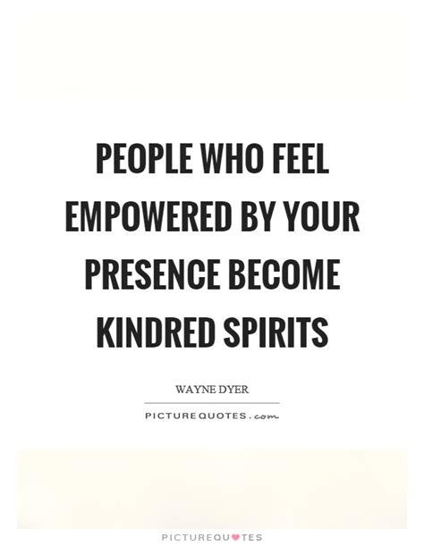 Love is stronger than justice. People who feel empowered by your presence become kindred spirits | Picture Quotes