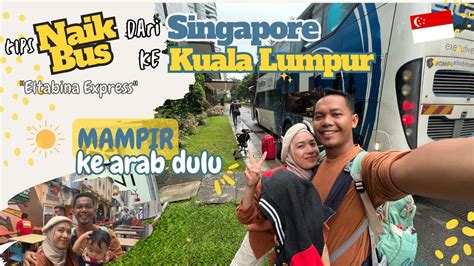 Tips Naik Bus Dari Singapore Ke Kuala Lumpur Malaysia Singgah Ke Arab
