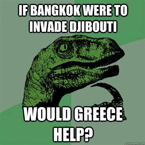 If Bangkok Were To Invade Djibouti Would Greece Help Philosoraptor