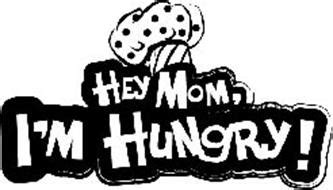 Hey Mom I M Hungry Trademark Of Powers Kathy Serial Number Trademarkia Trademarks