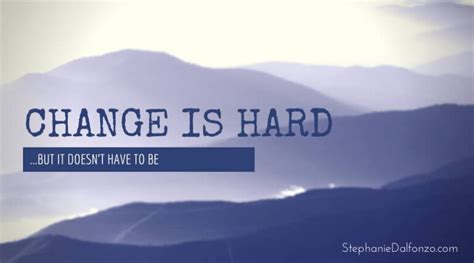 Change Is Hard Stephanie Dalfonzo