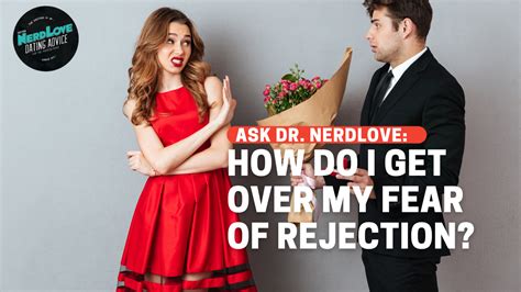 How Do I Get Over My Fear Of Being Rejected Paging Dr Nerdlove