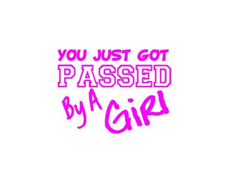 You Just Got Passed By A Girl Decal Sticker Car Truck Window