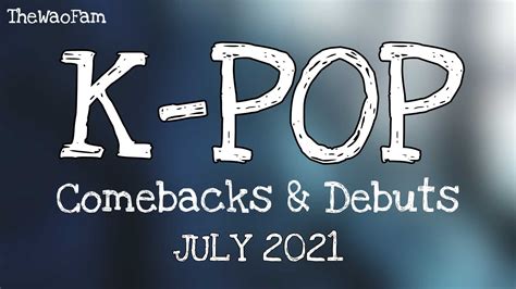 Updated Kpop Comebacks And Debuts In July 2021 Thewaofam