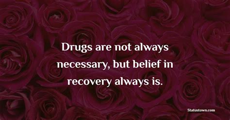 Drugs Are Not Always Necessary But Belief In Recovery Always Is
