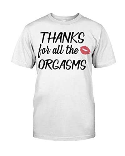 Murray Store Thanks For All The Orgasms Classic T Shirt