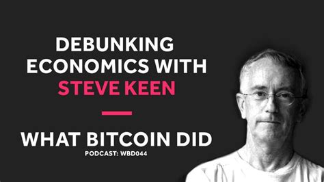 I'll explain the points in more detail. Debunking Economics and Why Bitcoin Will Fail With Steve ...