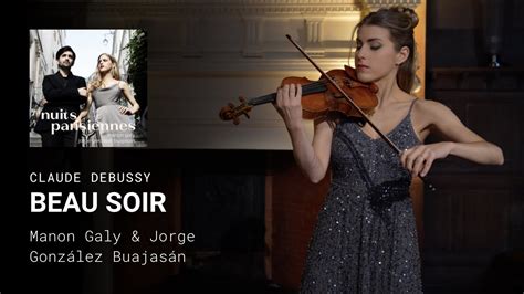 Claude Debussy Beau Soir Arr Heifetz Manon Galy And Jorge González Buajasán Youtube