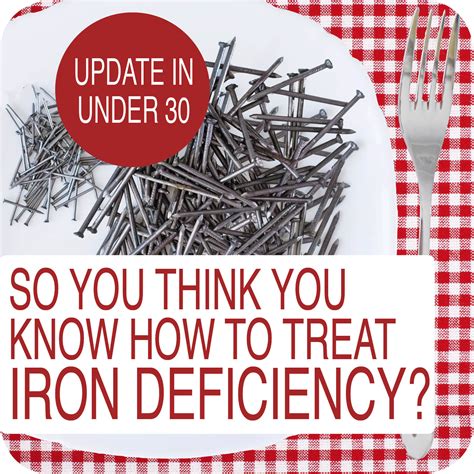 Update In Under 30 So You Think You Know How To Treat Iron Deficiency