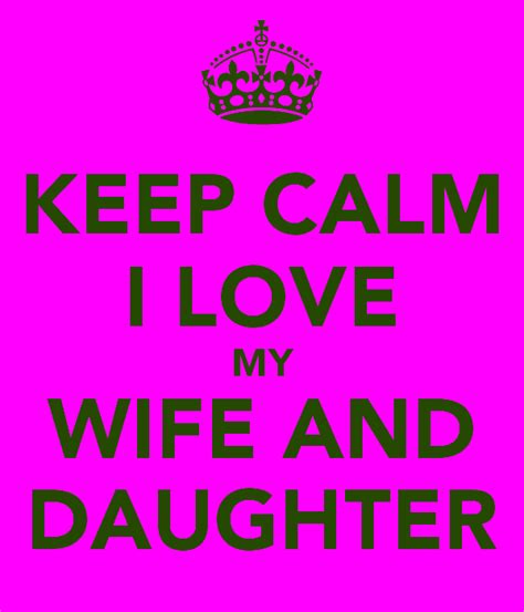 keep calm i love my wife and daughter