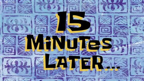 15 Minutes Later Spongebob Time Card 75 Youtube