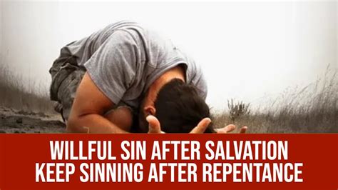 Willful Sin After Salvation Keep Sinning After Repentance Youtube
