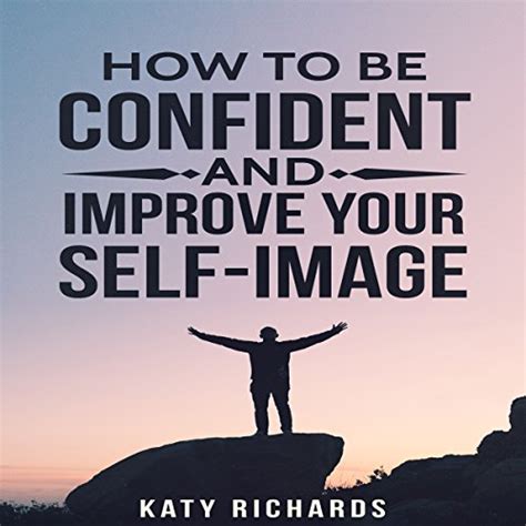 Self Confidence How To Be Confident And Improve Your Self Image Audio Download Katy Richards