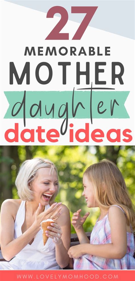27 Bonding Mother Daughter Date Ideas For Daughters Of All Ages How To Memorize Things Mother